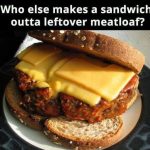 Sandwich Outta Leftover Meatloaf
