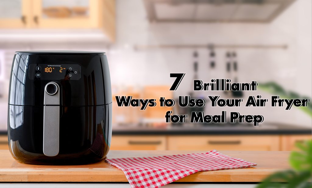 7 Brilliant Ways to Use Your Air Fryer for Meal Prep All Guides Recipes