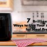 7 Brilliant Ways to Use Your Air Fryer for Meal Prep