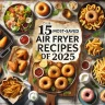 Our 15 Most-Saved Air Fryer Recipes of 2025